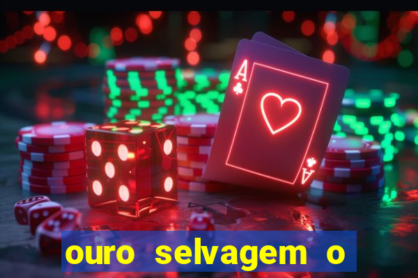 ouro selvagem o que aconteceu na vida